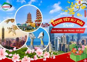 Tour Du Lịch Đài Loan -Cao Hùng - Đài Trung - Đài Bắc 5 ngày 4 đêm Tết