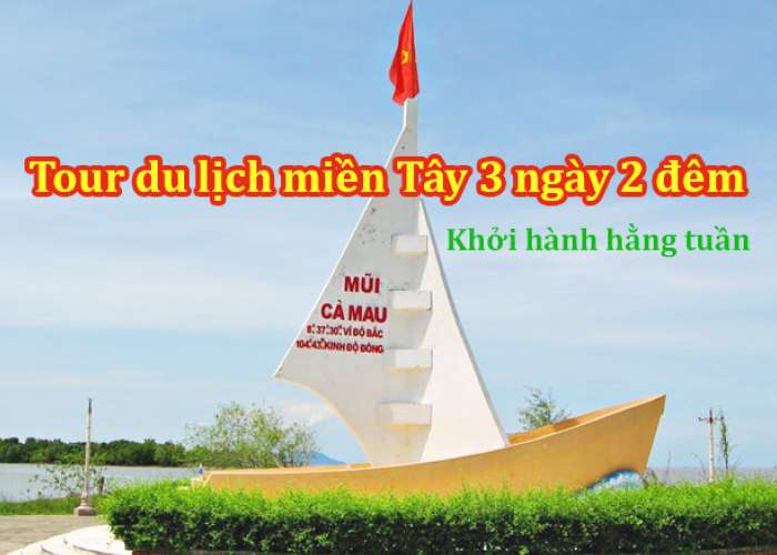 Tour Miền Tây - Mỹ Tho - Bến Tre - Cần Thơ - Sóc Trăng - Bạc Liêu - Cà Mau 3N2Đ